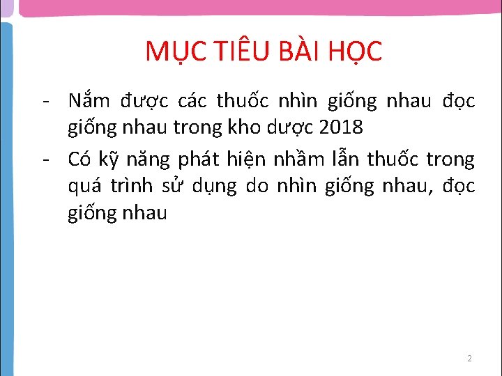 MỤC TIÊU BÀI HỌC - Nắm được các thuốc nhìn giống nhau đọc giống