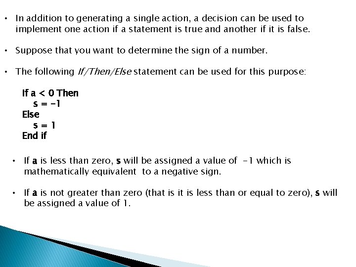  • In addition to generating a single action, a decision can be used
