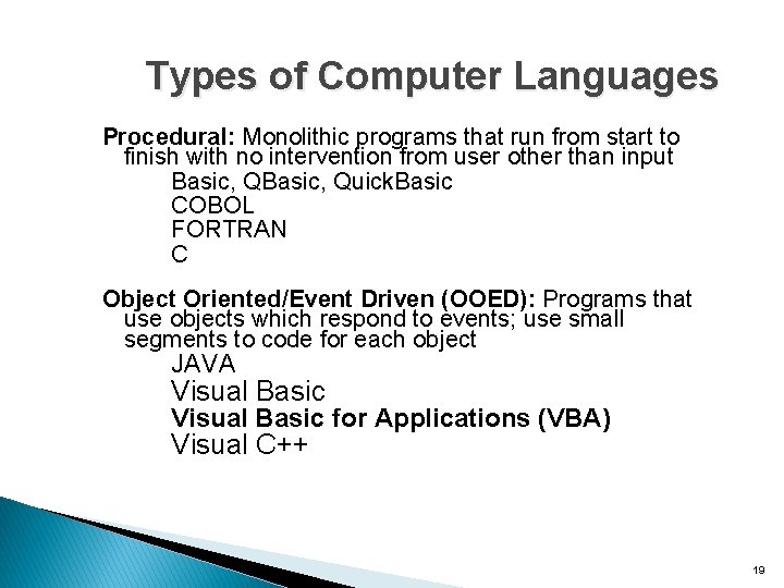 Types of Computer Languages Procedural: Monolithic programs that run from start to finish with