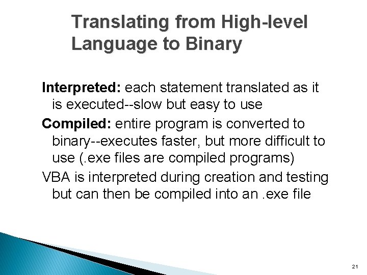 Translating from High-level Language to Binary Interpreted: each statement translated as it is executed--slow