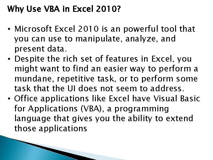 Why Use VBA in Excel 2010? • Microsoft Excel 2010 is an powerful tool