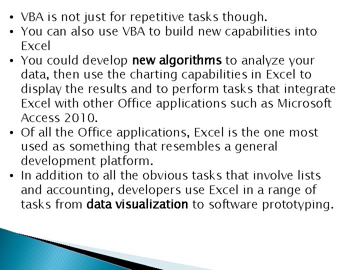  • VBA is not just for repetitive tasks though. • You can also