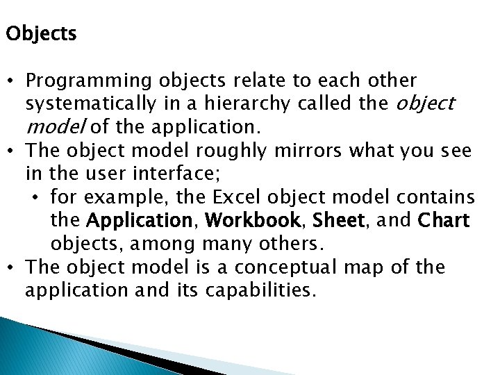 Objects • Programming objects relate to each other systematically in a hierarchy called the