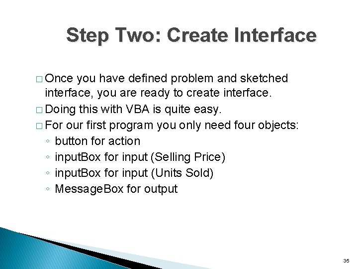 Step Two: Create Interface � Once you have defined problem and sketched interface, you