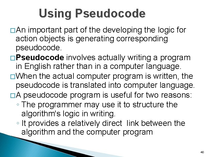 Using Pseudocode � An important part of the developing the logic for action objects
