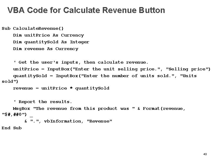 VBA Code for Calculate Revenue Button Sub Calculate. Revenue() Dim unit. Price As Currency