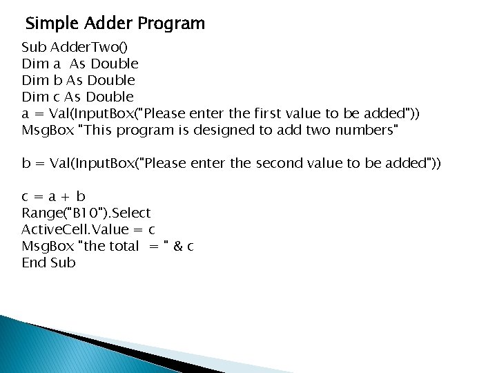 Simple Adder Program Sub Adder. Two() Dim a As Double Dim b As Double