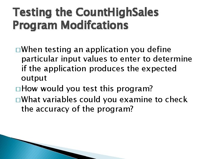 Testing the Count. High. Sales Program Modifcations � When testing an application you define