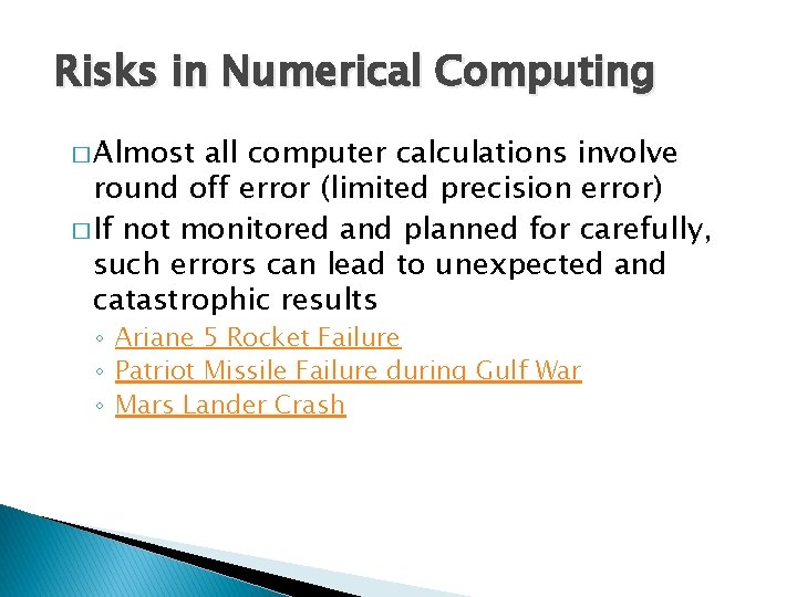 Risks in Numerical Computing � Almost all computer calculations involve round off error (limited