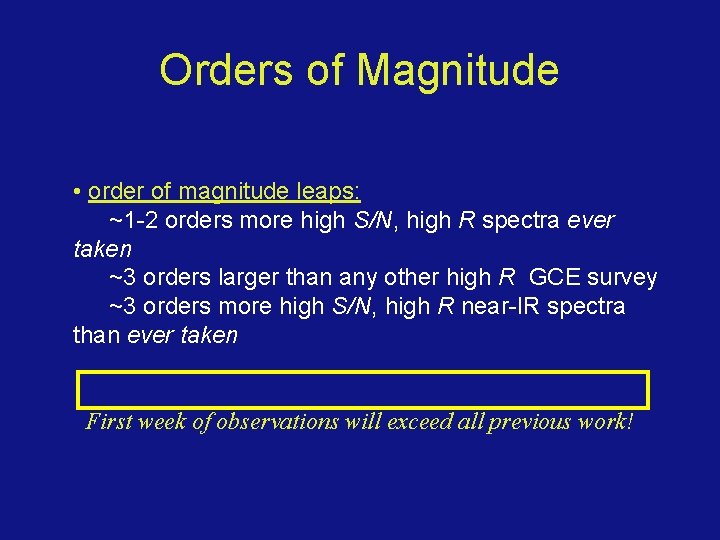 Orders of Magnitude • order of magnitude leaps: ~1 -2 orders more high S/N,