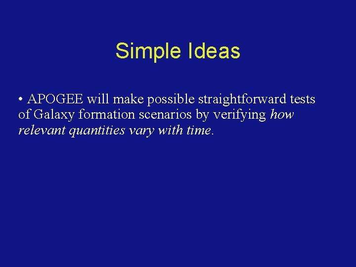Simple Ideas • APOGEE will make possible straightforward tests of Galaxy formation scenarios by