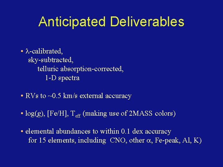 Anticipated Deliverables • -calibrated, sky-subtracted, telluric absorption-corrected, 1 -D spectra • RVs to ~0.