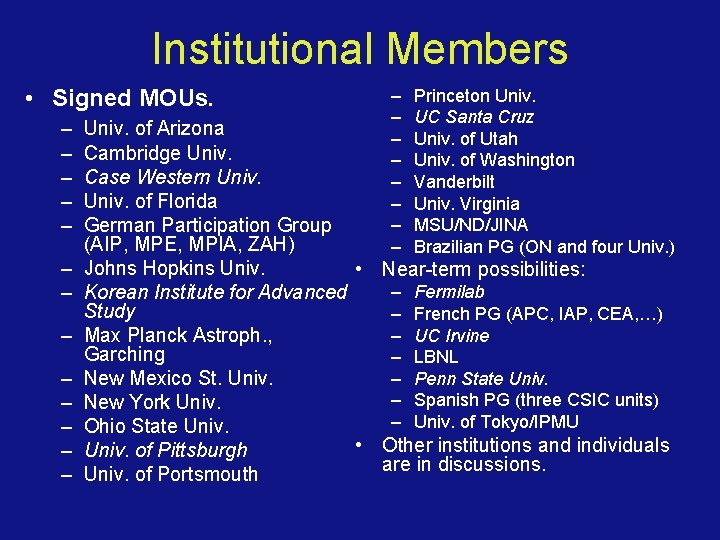 Institutional Members • Signed MOUs. – – – – – – Princeton Univ. UC
