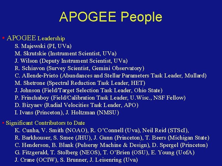 APOGEE People • APOGEE Leadership S. Majewski (PI, UVa) M. Skrutskie (Instrument Scientist, UVa)