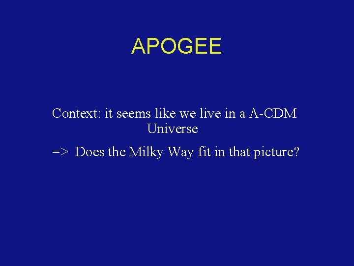 APOGEE Context: it seems like we live in a -CDM Universe => Does the