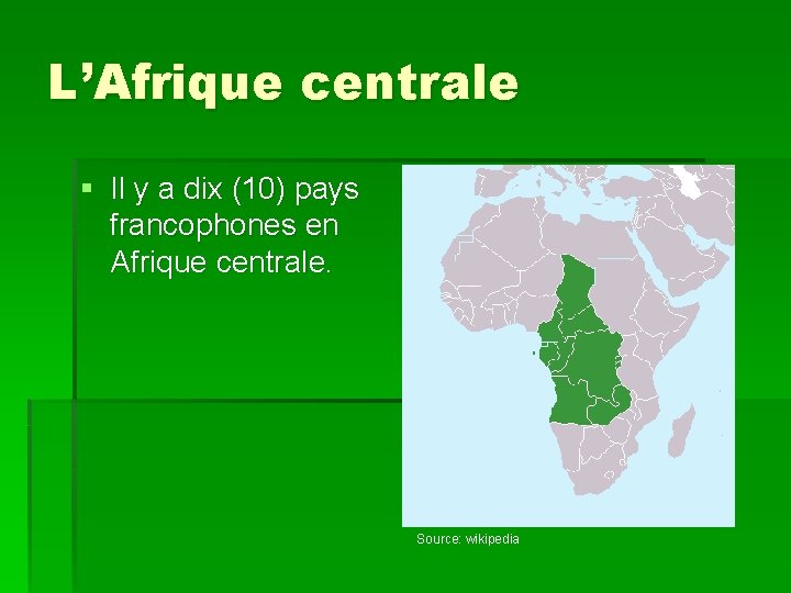 L’Afrique centrale § Il y a dix (10) pays francophones en Afrique centrale. Source: