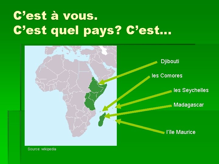 C’est à vous. C’est quel pays? C’est… Djibouti les Comores les Seychelles Madagascar l’île
