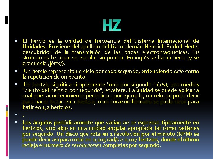  El hercio es la unidad de frecuencia del Sistema Internacional de Unidades. Proviene