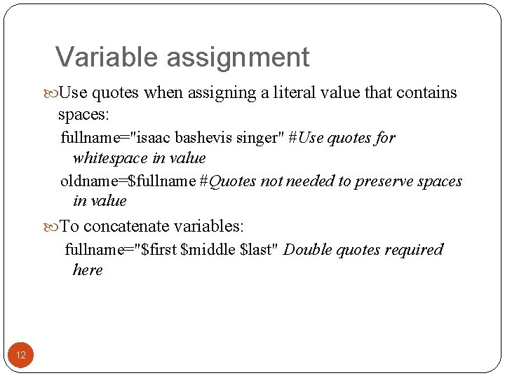 Variable assignment Use quotes when assigning a literal value that contains spaces: fullname="isaac bashevis
