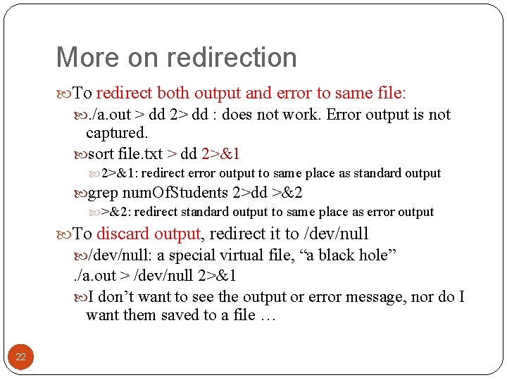 More on redirection To redirect both output and error to same file: . /a.