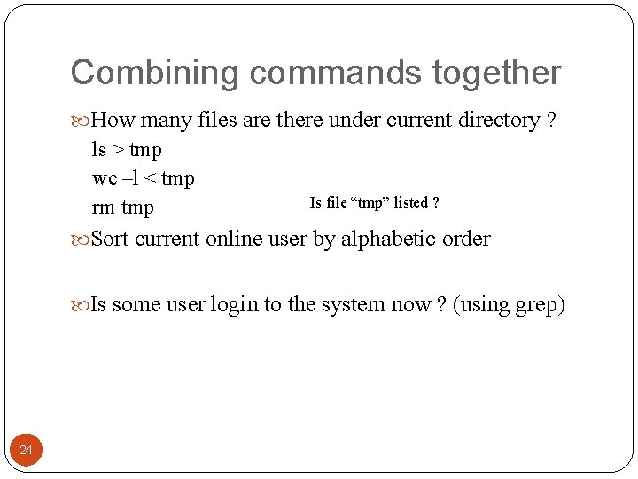 Combining commands together How many files are there under current directory ? ls >