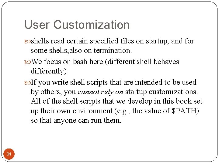 User Customization shells read certain specified files on startup, and for some shells, also