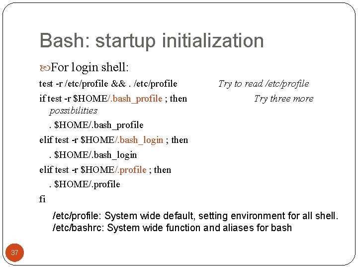 Bash: startup initialization For login shell: test -r /etc/profile &&. /etc/profile if test -r