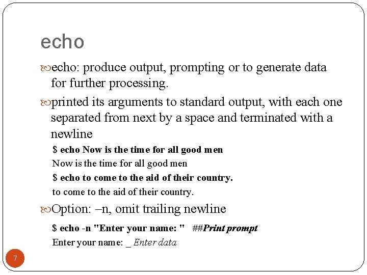 echo: produce output, prompting or to generate data for further processing. printed its arguments