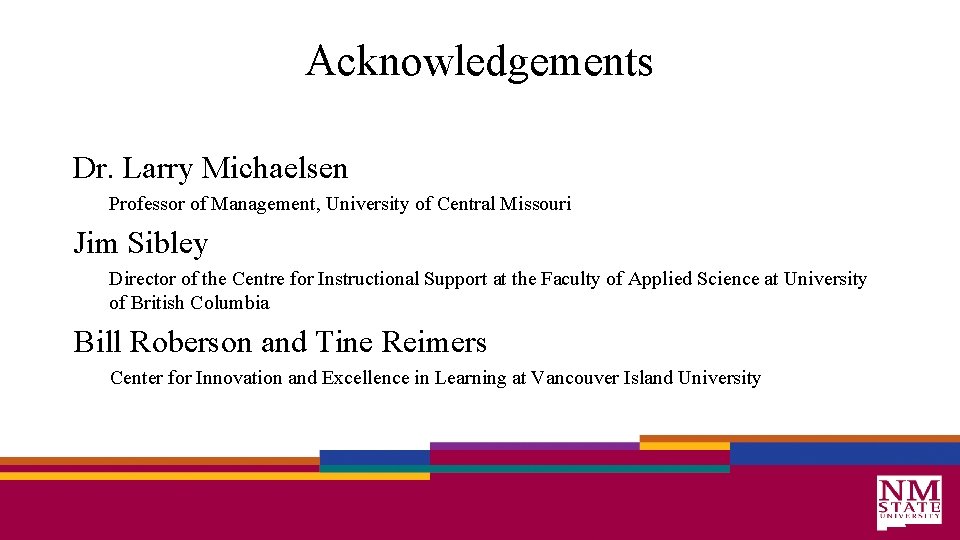 Acknowledgements Dr. Larry Michaelsen Professor of Management, University of Central Missouri Jim Sibley Director