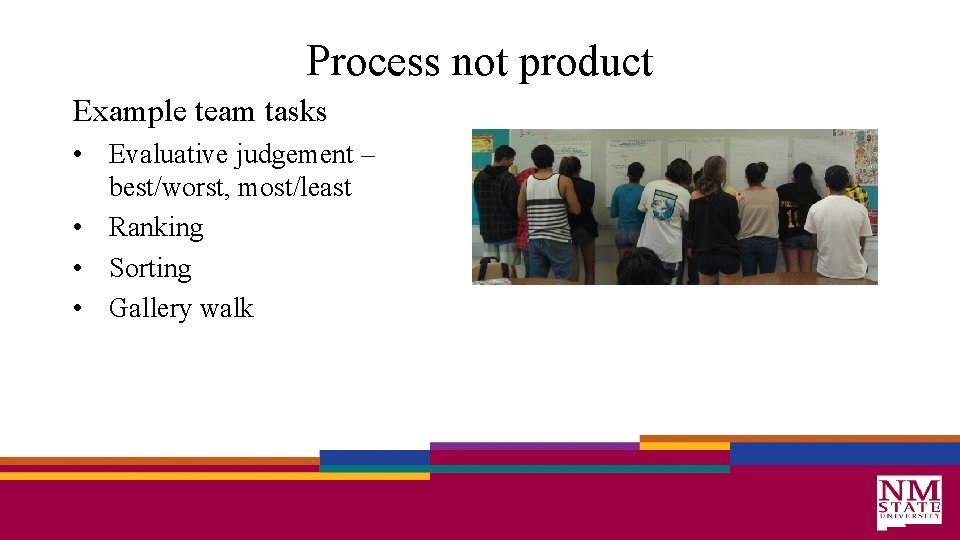 Process not product Example team tasks • Evaluative judgement – best/worst, most/least • Ranking