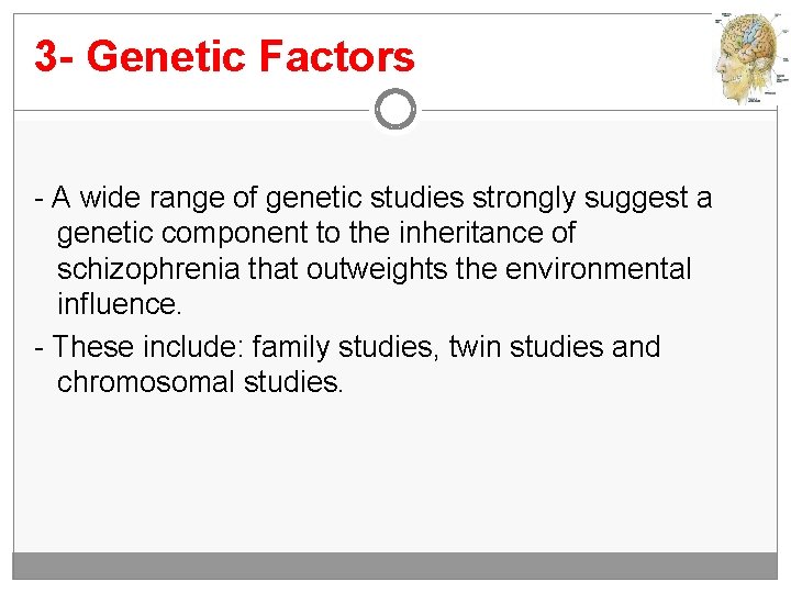 3 - Genetic Factors - A wide range of genetic studies strongly suggest a