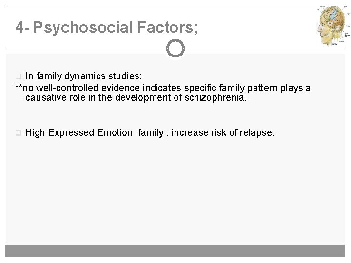 4 - Psychosocial Factors; q In family dynamics studies: **no well-controlled evidence indicates specific