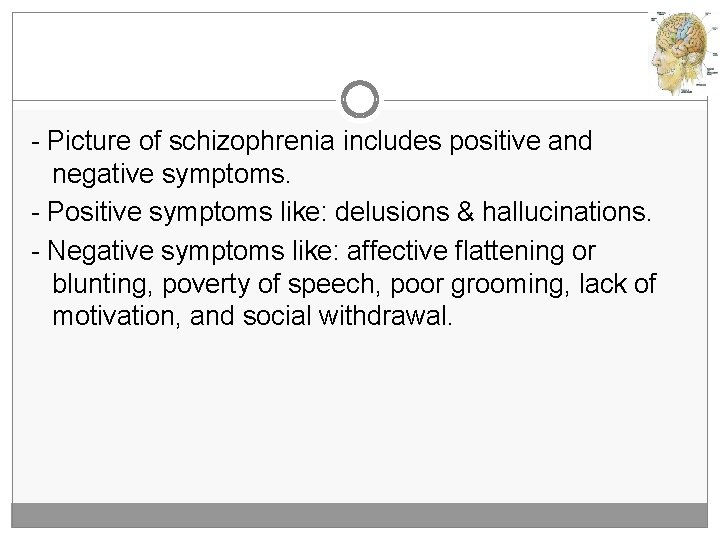 - Picture of schizophrenia includes positive and negative symptoms. - Positive symptoms like: delusions