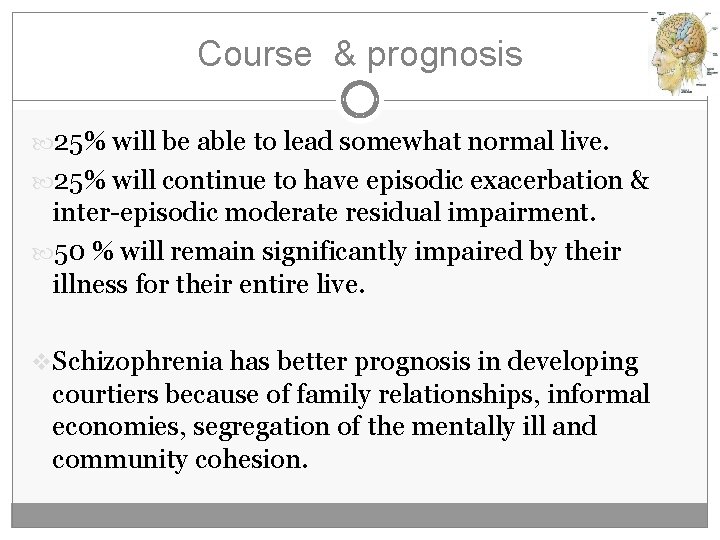 Course & prognosis 25% will be able to lead somewhat normal live. 25% will