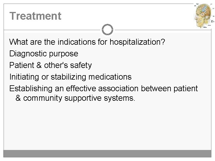Treatment What are the indications for hospitalization? Diagnostic purpose Patient & other's safety Initiating