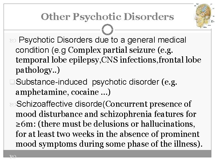 Other Psychotic Disorders due to a general medical condition (e. g Complex partial seizure