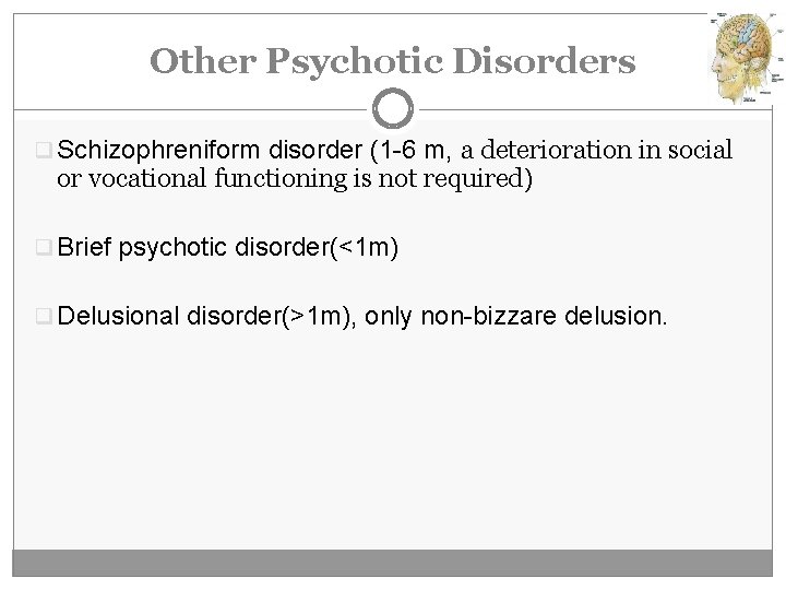 Other Psychotic Disorders q Schizophreniform disorder (1 -6 m, a deterioration in social or