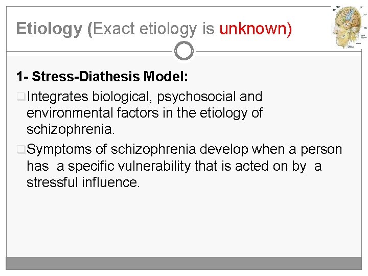 Etiology (Exact etiology is unknown) 1 - Stress-Diathesis Model: q. Integrates biological, psychosocial and