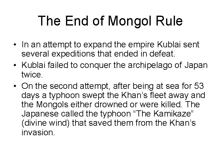 The End of Mongol Rule • In an attempt to expand the empire Kublai