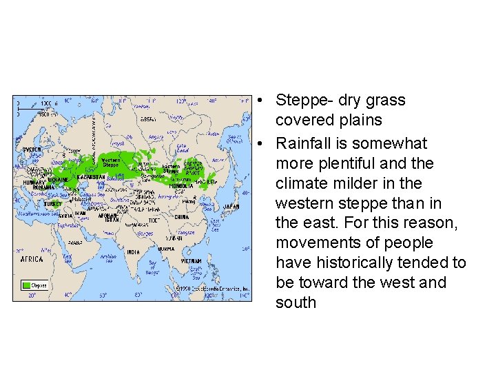  • Steppe- dry grass covered plains • Rainfall is somewhat more plentiful and