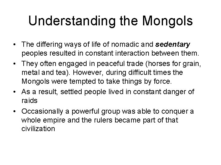 Understanding the Mongols • The differing ways of life of nomadic and sedentary peoples