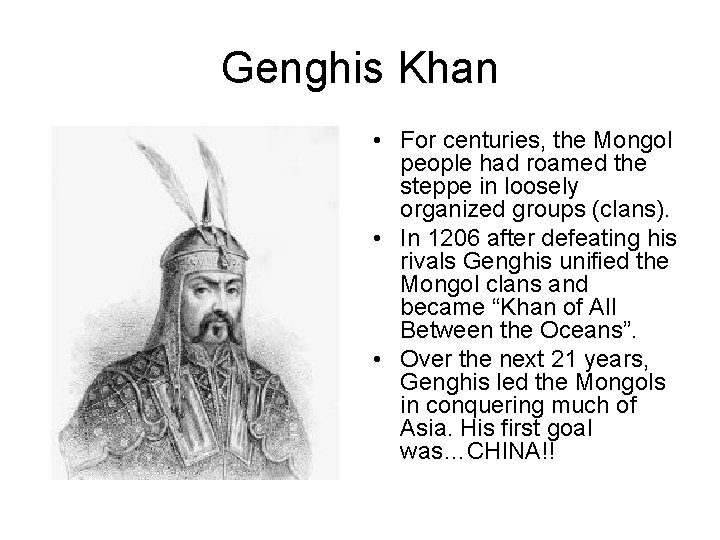 Genghis Khan • For centuries, the Mongol people had roamed the steppe in loosely