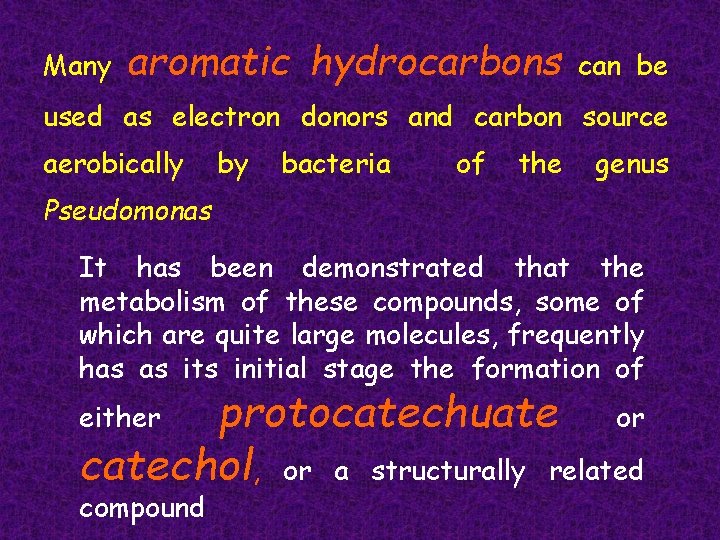 Many aromatic hydrocarbons can be used as electron donors and carbon source aerobically by