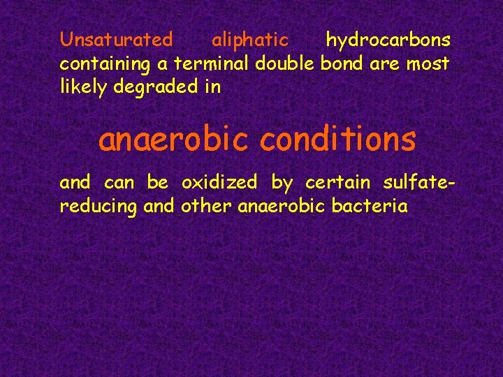 Unsaturated aliphatic hydrocarbons containing a terminal double bond are most likely degraded in anaerobic