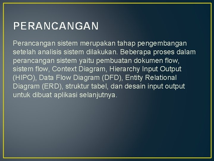 PERANCANGAN Perancangan sistem merupakan tahap pengembangan setelah analisis sistem dilakukan. Beberapa proses dalam perancangan