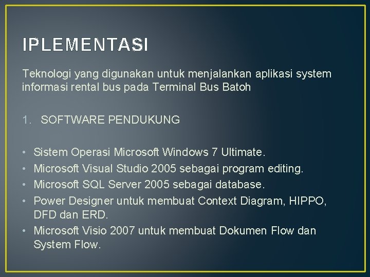 IPLEMENTASI Teknologi yang digunakan untuk menjalankan aplikasi system informasi rental bus pada Terminal Bus