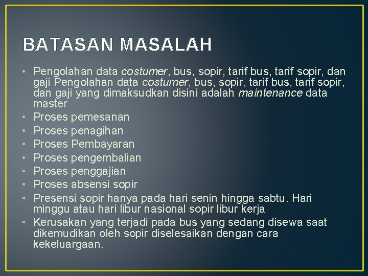 BATASAN MASALAH • Pengolahan data costumer, bus, sopir, tarif bus, tarif sopir, dan gaji