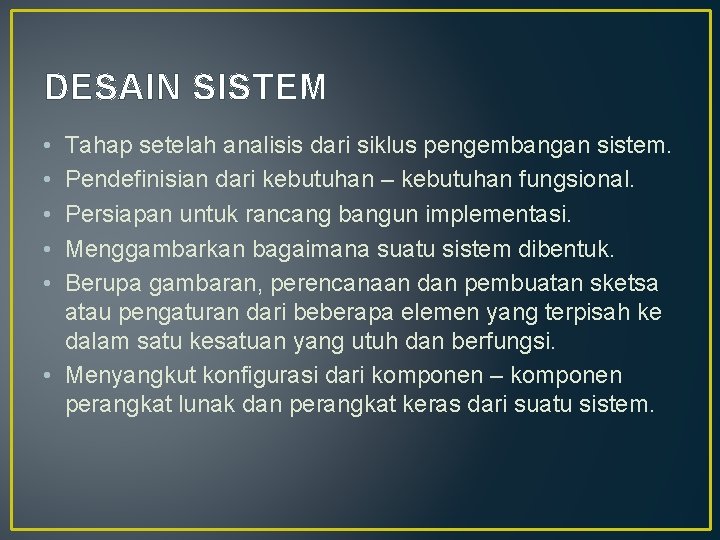 DESAIN SISTEM • • • Tahap setelah analisis dari siklus pengembangan sistem. Pendefinisian dari