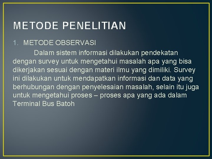 METODE PENELITIAN 1. METODE OBSERVASI Dalam sistem informasi dilakukan pendekatan dengan survey untuk mengetahui