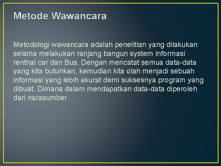 Metode Wawancara Metodologi wawancara adalah penelitian yang dilakukan selama melakukan ranjang bangun system informasi